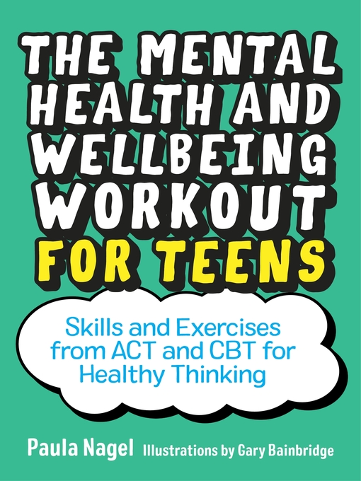 Title details for The Mental Health and Wellbeing Workout for Teens by Paula Nagel - Available